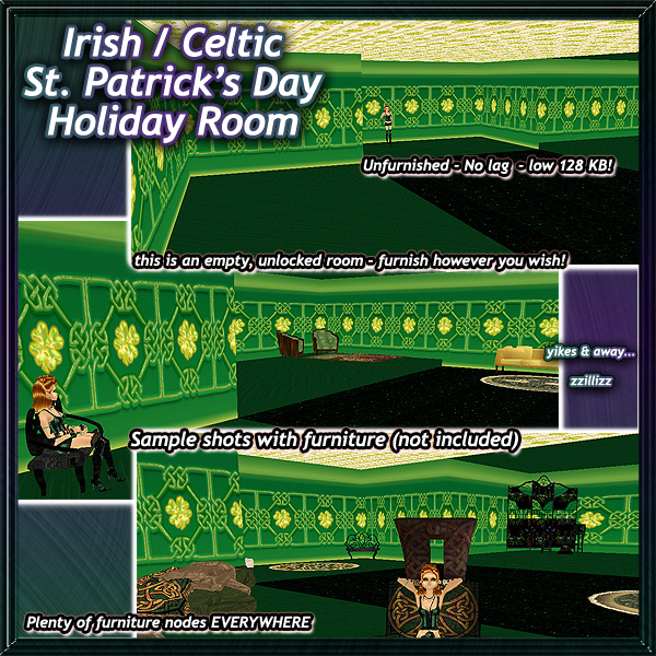 Irish Holiday St Patrick's Day decor style room - No lag, Low 128kb Unfurnished Room! Includes 6 standing nodes and plenty of furniture nodes throughout all floor/wall areas. Perfect to use for Holiday Group St Paddy Day party, Romantic Celtic Scene, or anything you like! Room Decor includes Vintage golden four leaf clover tin roof, green and black glittering dance area, and Kelley green walls with vintage Celtic knot wallpaper with golden 4-leaf clover accents.